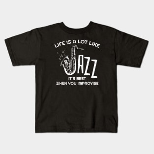 Life is a lot like jazz - it's best when you improvise Kids T-Shirt